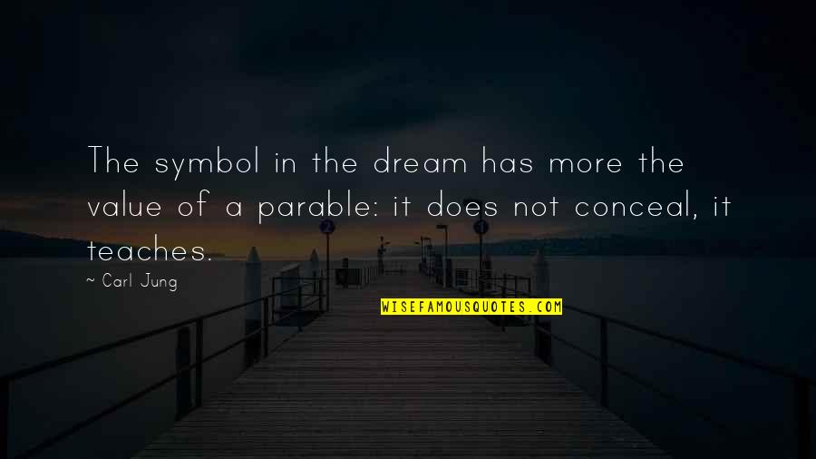 Dream More Quotes By Carl Jung: The symbol in the dream has more the