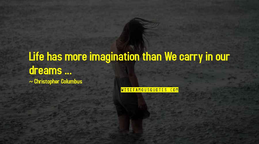 Dream More Quotes By Christopher Columbus: Life has more imagination than We carry in