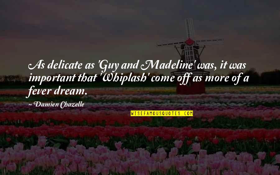 Dream More Quotes By Damien Chazelle: As delicate as 'Guy and Madeline' was, it
