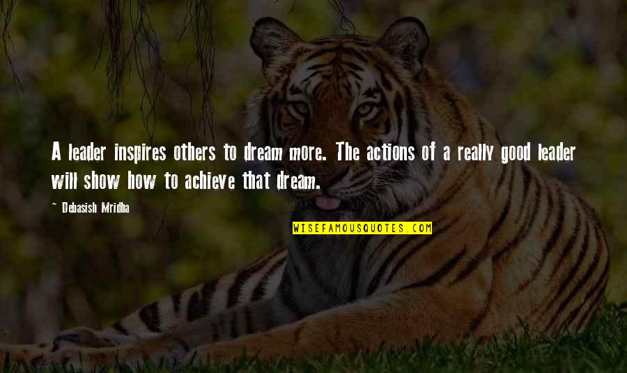 Dream More Quotes By Debasish Mridha: A leader inspires others to dream more. The