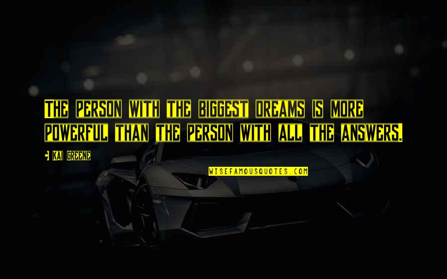 Dream More Quotes By Kai Greene: The person with the biggest dreams is more