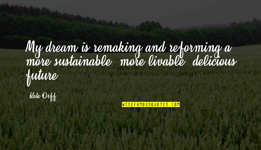 Dream More Quotes By Kate Orff: My dream is remaking and reforming a more