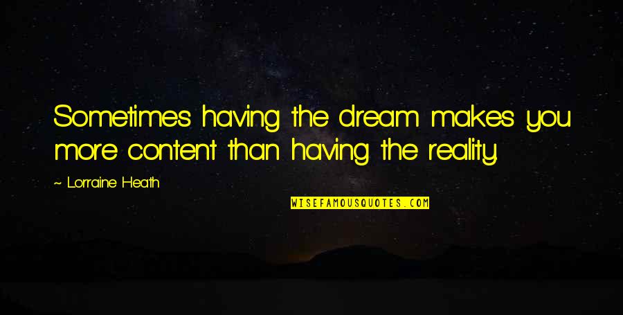 Dream More Quotes By Lorraine Heath: Sometimes having the dream makes you more content