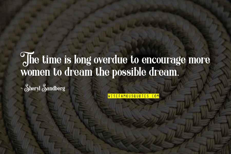 Dream More Quotes By Sheryl Sandberg: The time is long overdue to encourage more