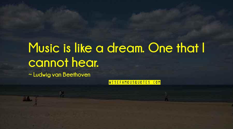 Dream Music Quotes By Ludwig Van Beethoven: Music is like a dream. One that I Dream Music Quotes By Ludwig Van Beethoven: Music is like a dream. One that I
