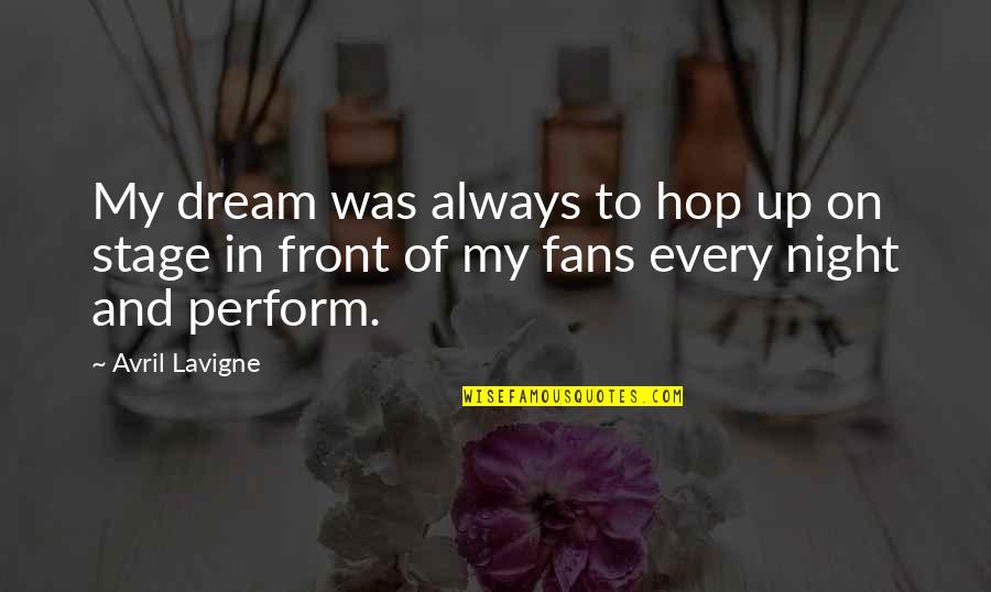 Dream Night Quotes By Avril Lavigne: My dream was always to hop up on
