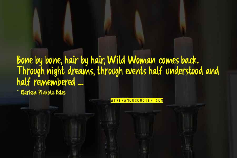 Dream Night Quotes By Clarissa Pinkola Estes: Bone by bone, hair by hair, Wild Woman