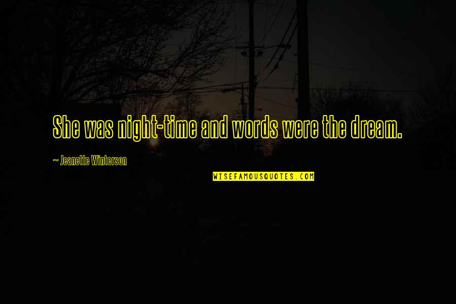 Dream Night Quotes By Jeanette Winterson: She was night-time and words were the dream.