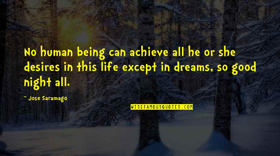 Dream Night Quotes By Jose Saramago: No human being can achieve all he or