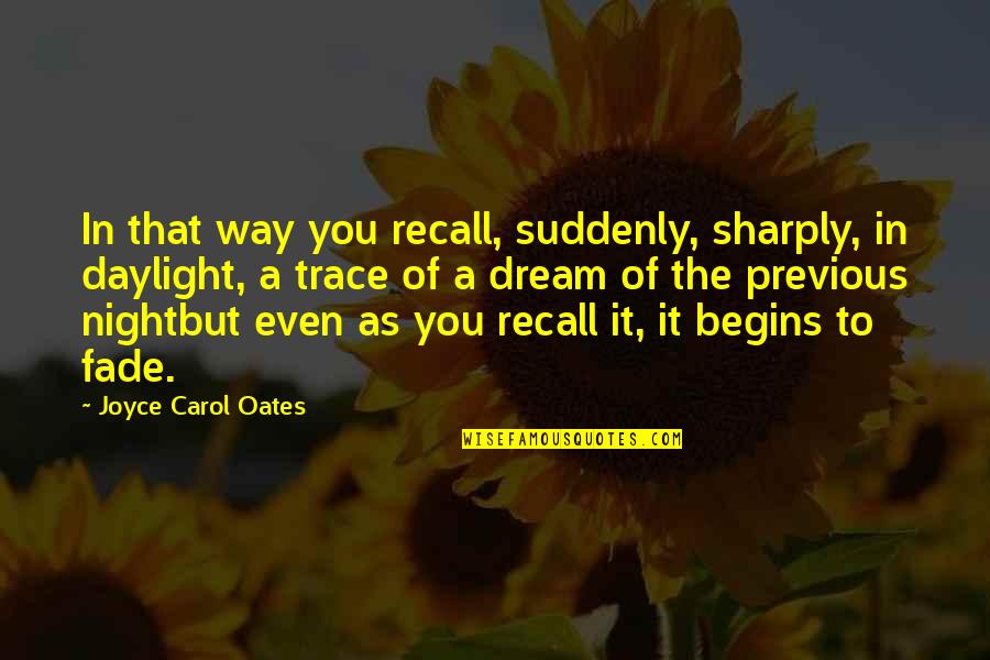 Dream Night Quotes By Joyce Carol Oates: In that way you recall, suddenly, sharply, in