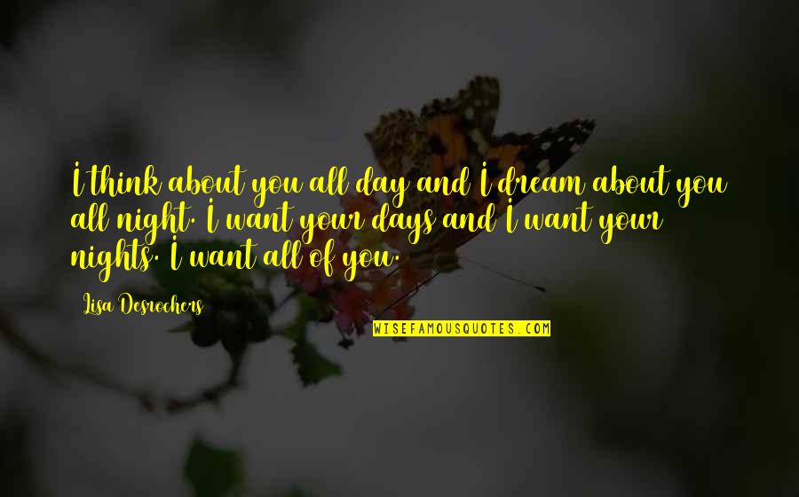 Dream Night Quotes By Lisa Desrochers: I think about you all day and I