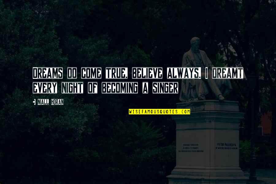 Dream Night Quotes By Niall Horan: Dreams do come true, believe always. I dreamt