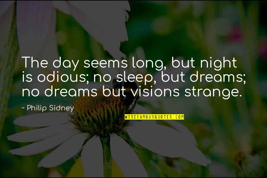 Dream Night Quotes By Philip Sidney: The day seems long, but night is odious;