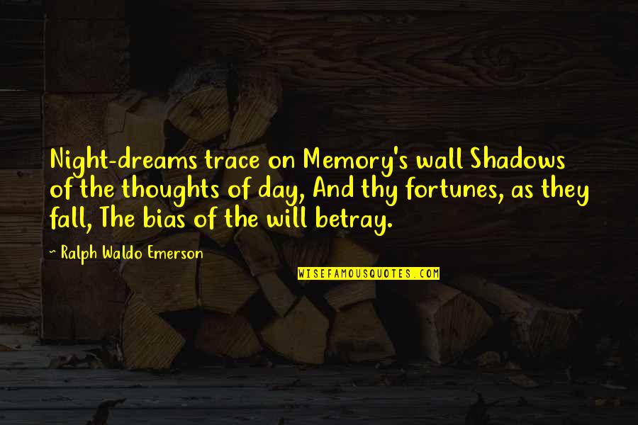 Dream Night Quotes By Ralph Waldo Emerson: Night-dreams trace on Memory's wall Shadows of the