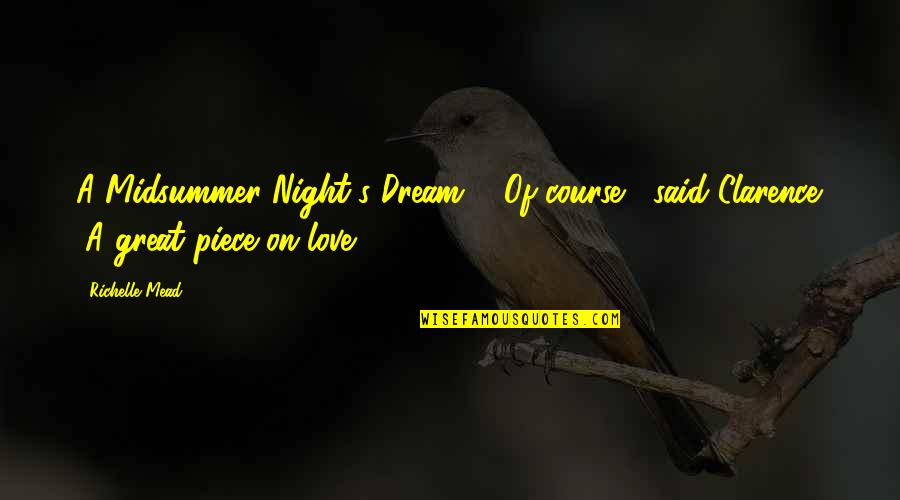 Dream Night Quotes By Richelle Mead: A Midsummer Night's Dream?" "Of course," said Clarence.