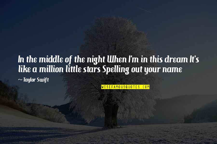 Dream Night Quotes By Taylor Swift: In the middle of the night When I'm