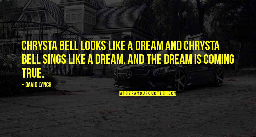 Dream Not Coming True Quotes By David Lynch: Chrysta Bell looks like a dream and Chrysta Dream Not Coming True Quotes By David Lynch: Chrysta Bell looks like a dream and Chrysta