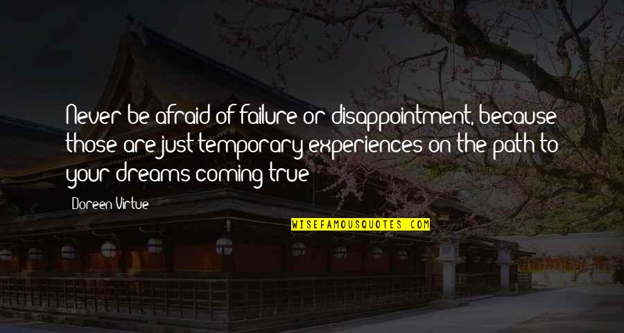 Dream Not Coming True Quotes By Doreen Virtue: Never be afraid of failure or disappointment, because