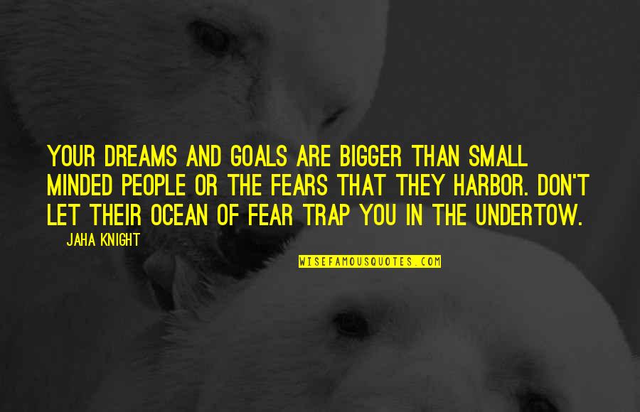 Dream Not Coming True Quotes By Jaha Knight: Your dreams and goals are bigger than small Dream Not Coming True Quotes By Jaha Knight: Your dreams and goals are bigger than small