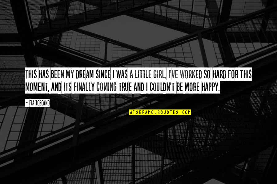 Dream Not Coming True Quotes By Pia Toscano: This has been my dream since I was