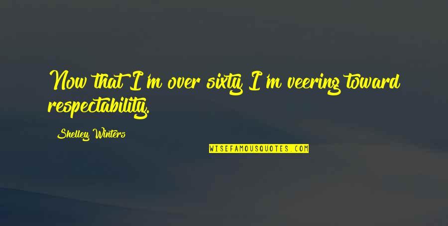 Dream Not Coming True Quotes By Shelley Winters: Now that I'm over sixty I'm veering toward