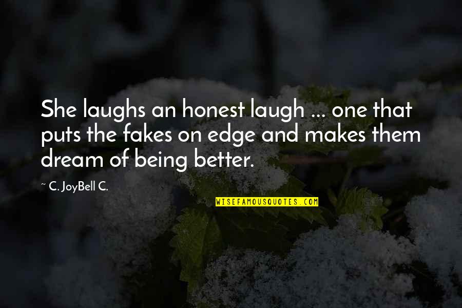 Dream Of A Better Life Quotes By C. JoyBell C.: She laughs an honest laugh ... one that