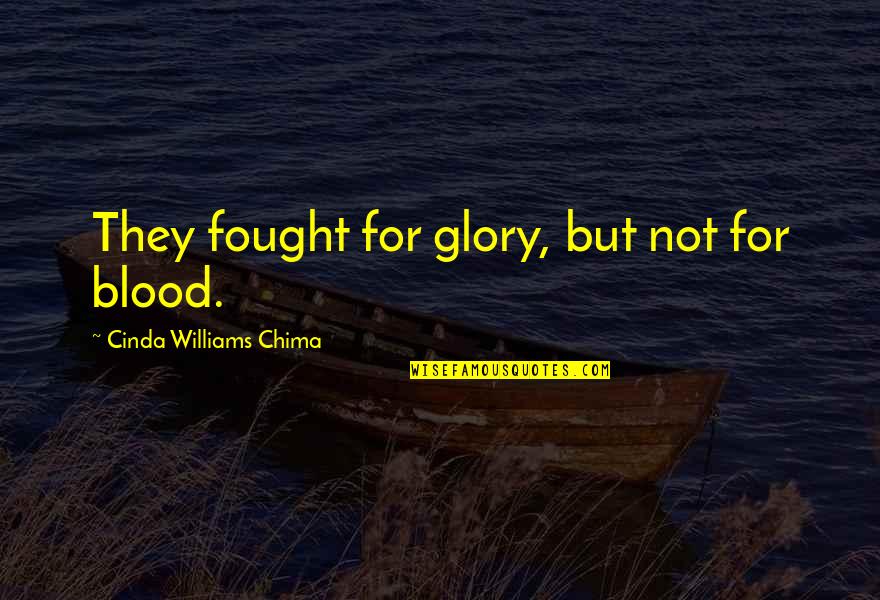 Dream Of A Better Life Quotes By Cinda Williams Chima: They fought for glory, but not for blood.