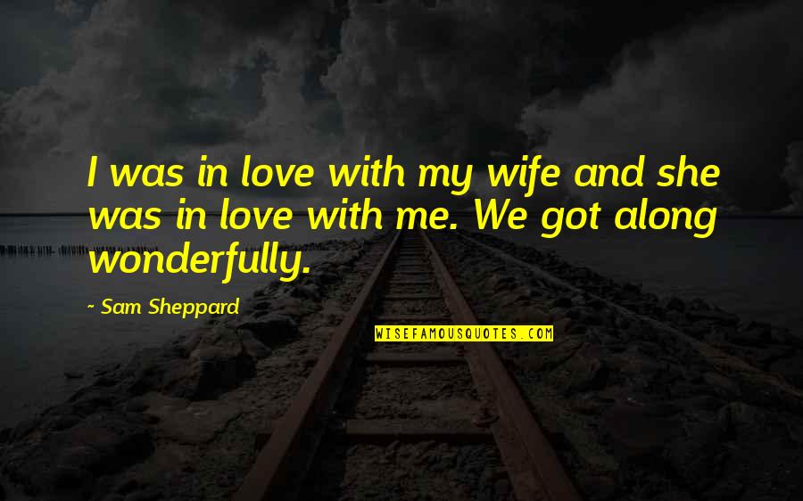 Dream Of A Better Life Quotes By Sam Sheppard: I was in love with my wife and