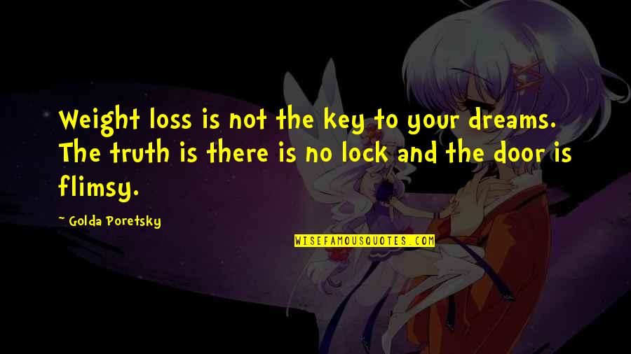 Dream Of Being Thin Quotes By Golda Poretsky: Weight loss is not the key to your Dream Of Being Thin Quotes By Golda Poretsky: Weight loss is not the key to your