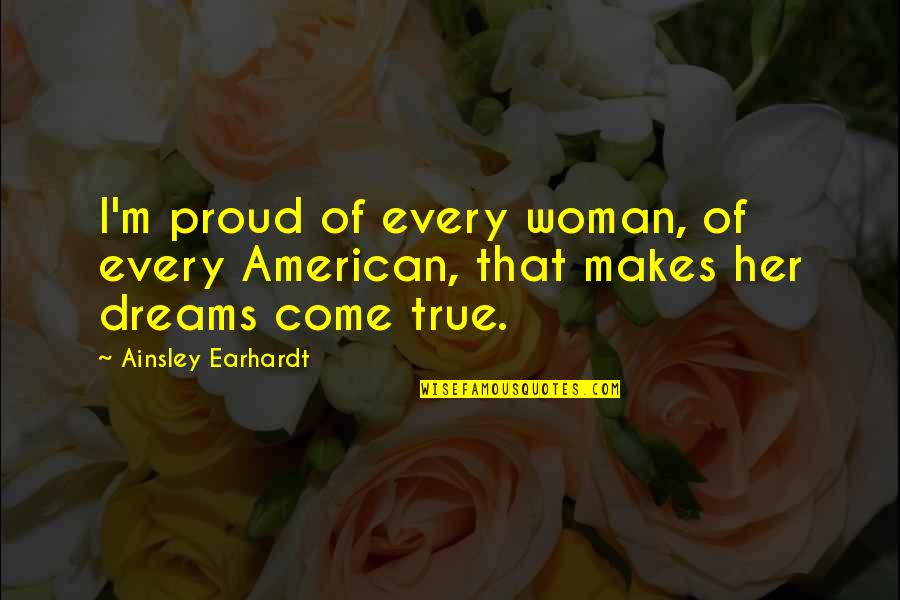 Dream Of Her Quotes By Ainsley Earhardt: I'm proud of every woman, of every American,