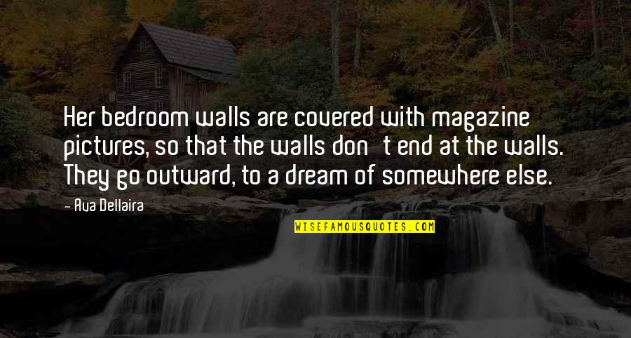 Dream Of Her Quotes By Ava Dellaira: Her bedroom walls are covered with magazine pictures,