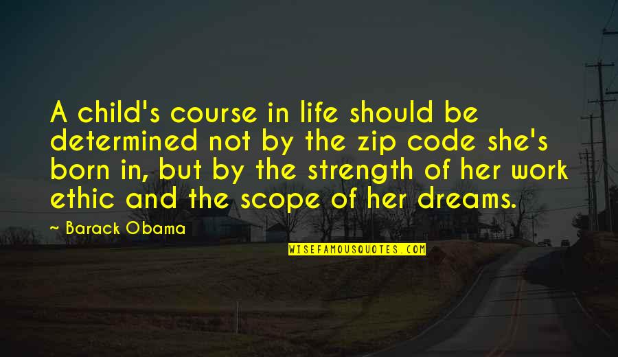Dream Of Her Quotes By Barack Obama: A child's course in life should be determined