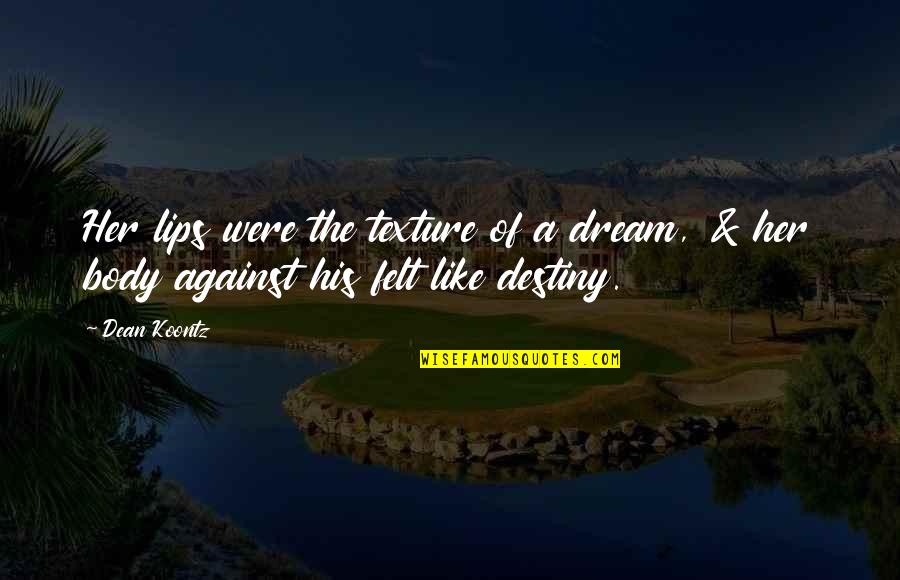 Dream Of Her Quotes By Dean Koontz: Her lips were the texture of a dream,