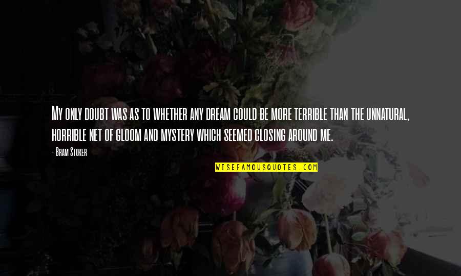 Dream Of Me Quotes By Bram Stoker: My only doubt was as to whether any