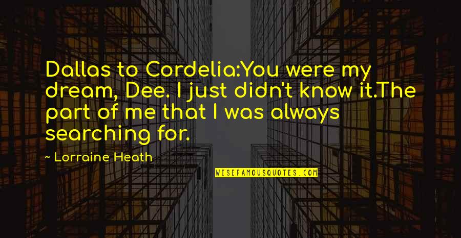 Dream Of Me Quotes By Lorraine Heath: Dallas to Cordelia:You were my dream, Dee. I