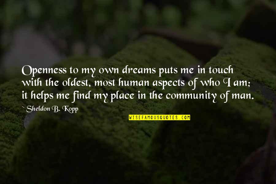 Dream Of Me Quotes By Sheldon B. Kopp: Openness to my own dreams puts me in