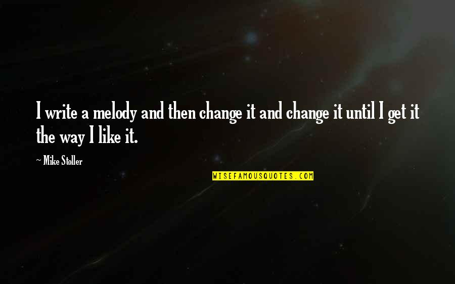 Dream Of Scipio Quotes By Mike Stoller: I write a melody and then change it