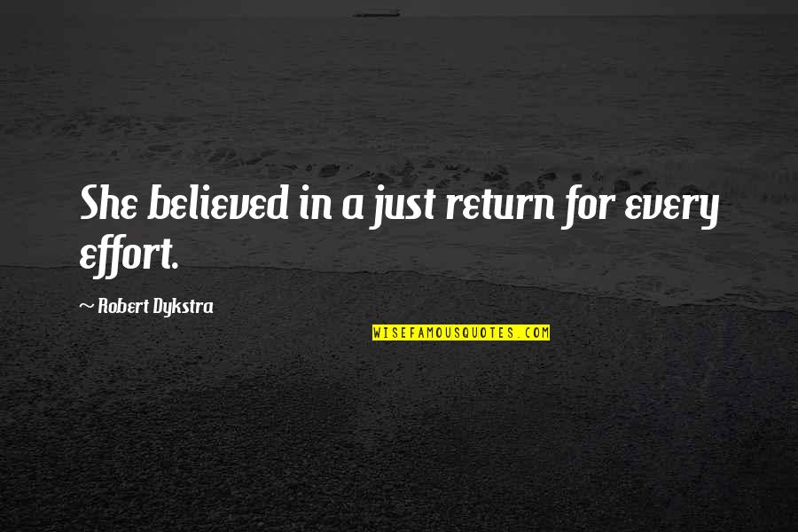 Dream Of Scipio Quotes By Robert Dykstra: She believed in a just return for every Dream Of Scipio Quotes By Robert Dykstra: She believed in a just return for every