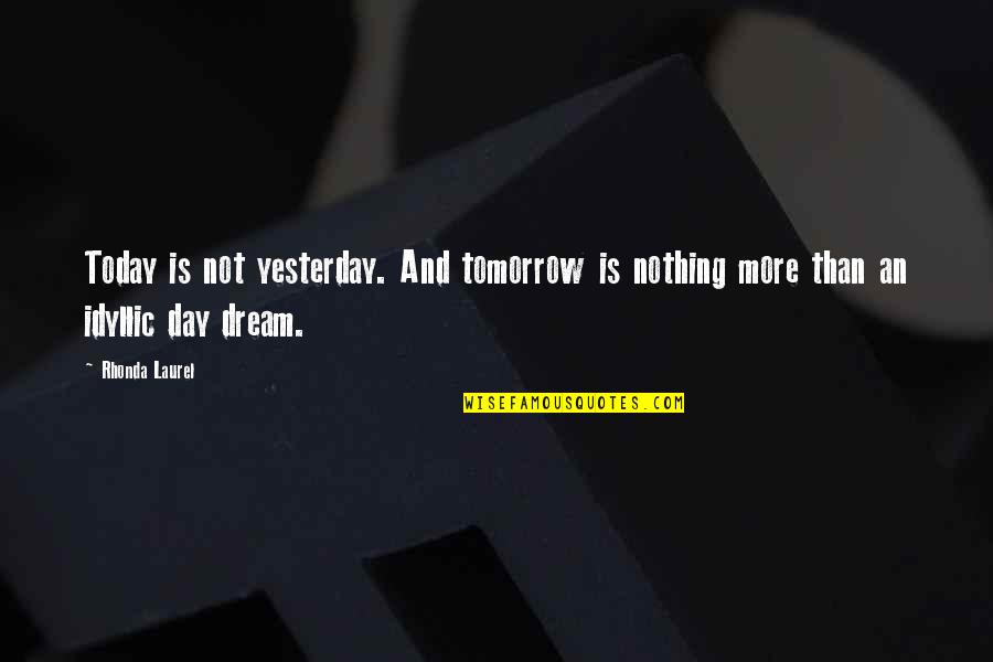 Dream Of Tomorrow Quotes By Rhonda Laurel: Today is not yesterday. And tomorrow is nothing