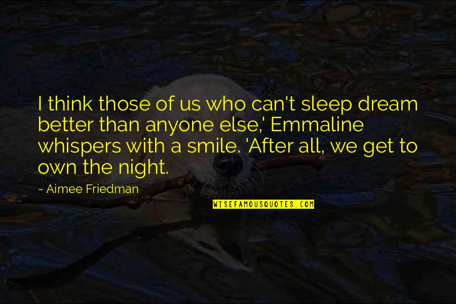 Dream Of Us Quotes By Aimee Friedman: I think those of us who can't sleep