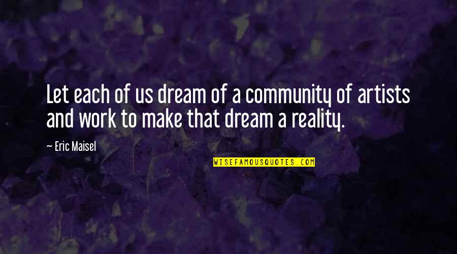 Dream Of Us Quotes By Eric Maisel: Let each of us dream of a community