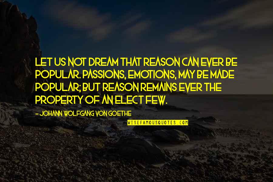 Dream Of Us Quotes By Johann Wolfgang Von Goethe: Let us not dream that reason can ever