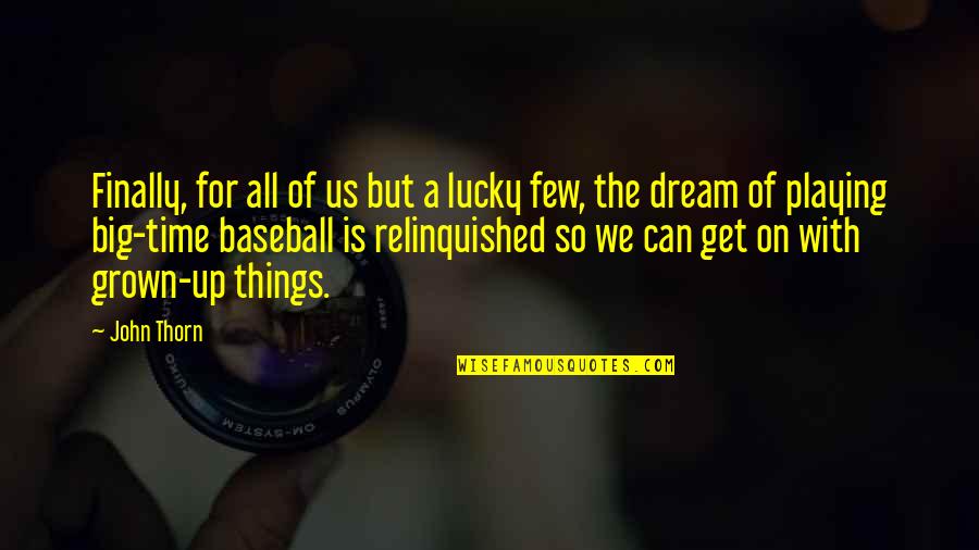 Dream Of Us Quotes By John Thorn: Finally, for all of us but a lucky