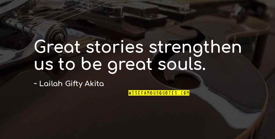 Dream Of Us Quotes By Lailah Gifty Akita: Great stories strengthen us to be great souls.