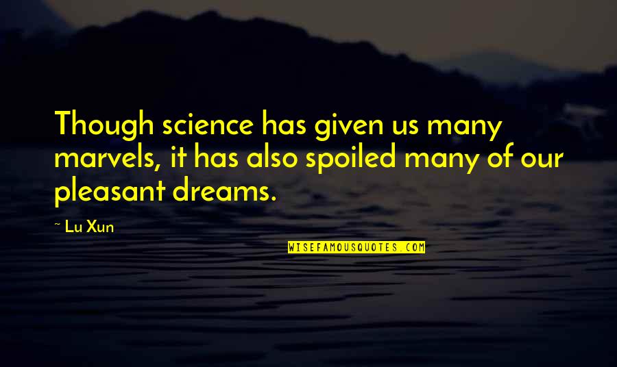 Dream Of Us Quotes By Lu Xun: Though science has given us many marvels, it