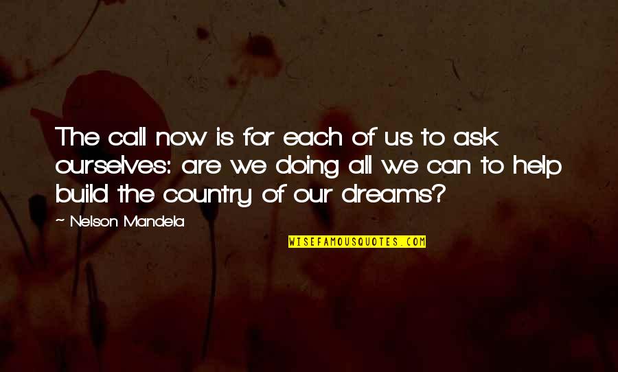 Dream Of Us Quotes By Nelson Mandela: The call now is for each of us