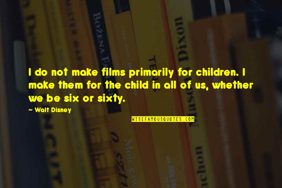 Dream Of Us Quotes By Walt Disney: I do not make films primarily for children.