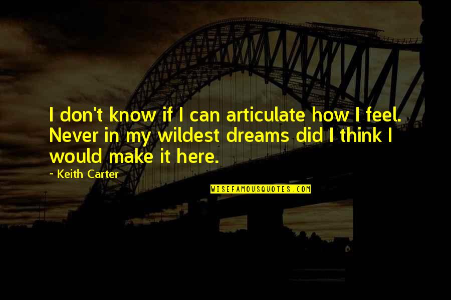 Dream Photography Quotes By Keith Carter: I don't know if I can articulate how