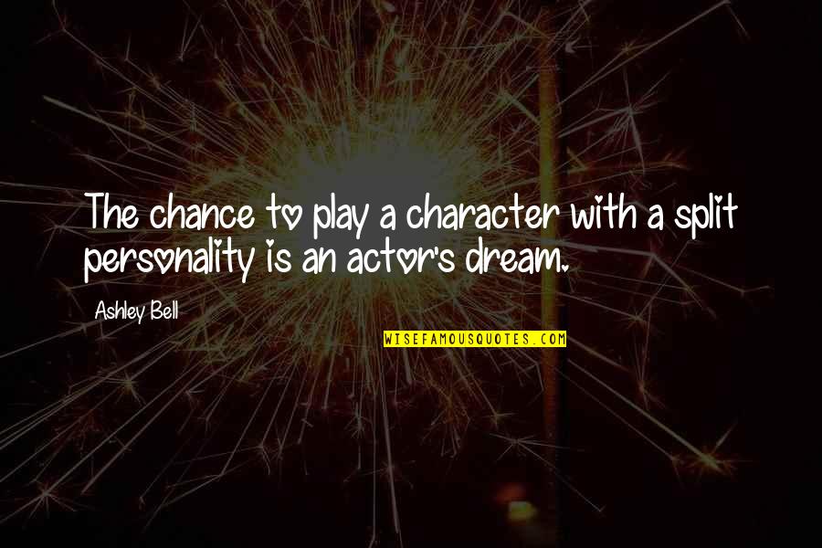Dream Play Quotes By Ashley Bell: The chance to play a character with a