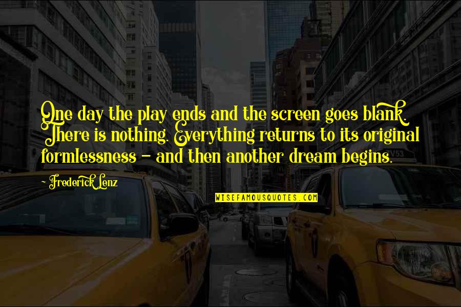 Dream Play Quotes By Frederick Lenz: One day the play ends and the screen